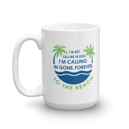 I'm Calling In Gone. Forever. To The Beach. Funny Summer Quotes Coffee & Tea Gift Mug For The Best Coworker And Ocean Lover Co-worker