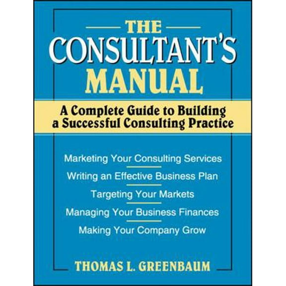 Pre-Owned The Consultant's Manual: A Complete Guide to Building a Successful Consulting Practice (Paperback) 0471008796 9780471008798