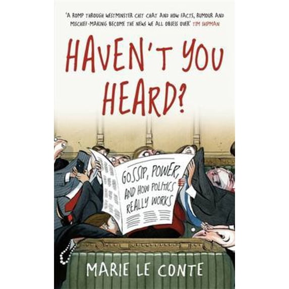 Pre-Owned Haven't You Heard?: A Guide to Westminster Gossip and Why Mischief Gets Things Done (Hardcover) 1788701771 9781788701778
