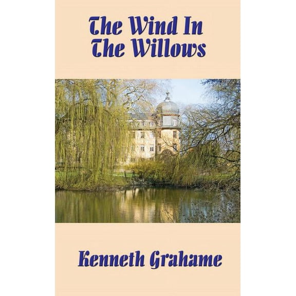 The Wind in the Willows: The Classic Tale of Mole, Rat, Badger, and Mr. Toad, (Hardcover)
