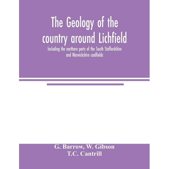 The geology of the country around Lichfield, including the northern parts of the South Staffordshire and Warwickshire co, (Paperback)