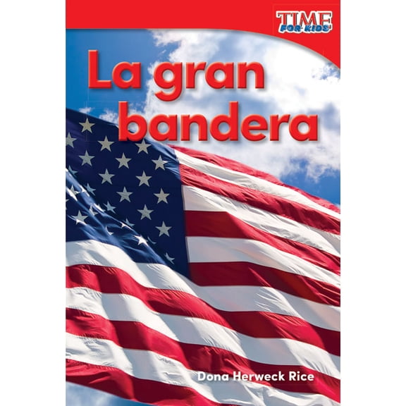 Time for Kids(r) Informational Text: La Gran Bandera (Paperback)