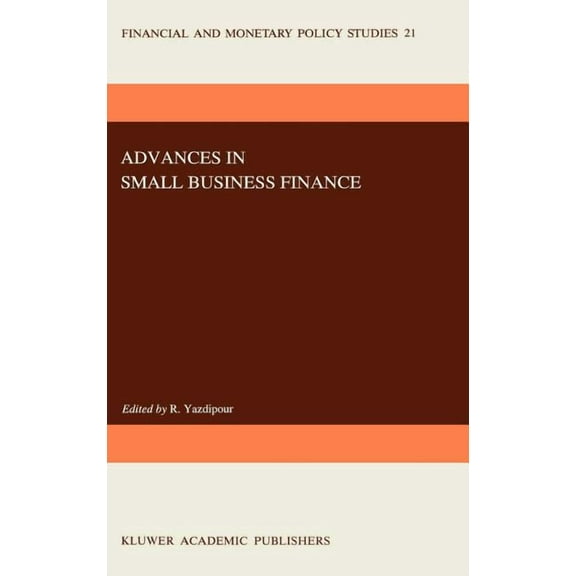 Financial and Monetary Policy Studies Advances in Small Business Finance, Book 21, (Hardcover)