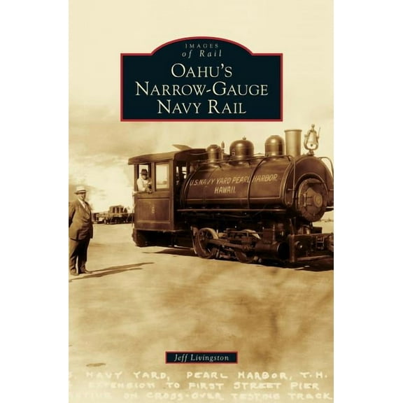 Oahu's Narrow-Gauge Navy Rail, (Hardcover)