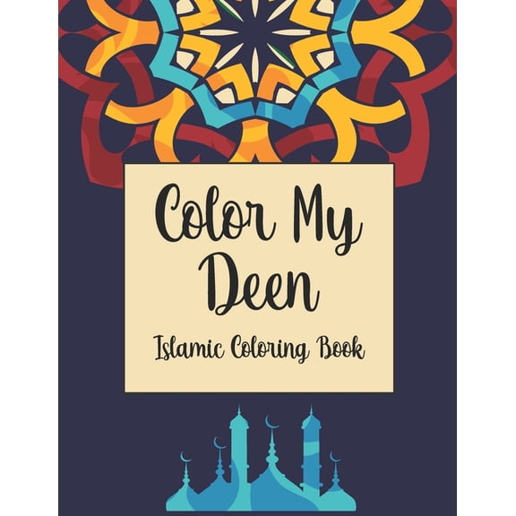 Color My Deen : Islamic Coloring Book, Ramadan Islamic Coloring Book For Children and Adults, Perfect Present For Toddlers To Celebrate The Holy Month (Paperback)
