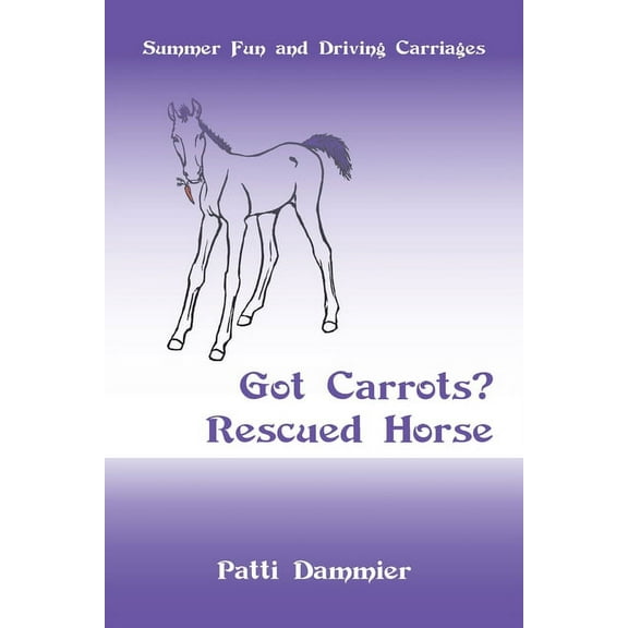 Got Carrots? Rescued Horse : Summer Fun and Driving Carriages