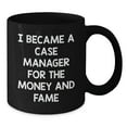 thumbnail image 2 of Case Manager Gifts from Friends, Cute and Inspirational Black Coffee Mug, 'I Became A Case Manager For The Money And Fame' Quote, Graduation Unique Gifts, 2 of 4