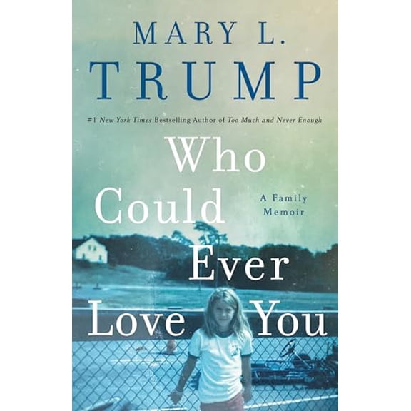 Pre-Owned Who Could Ever Love You: A Family Memoir (Hardcover) 1250278473 9781250278470