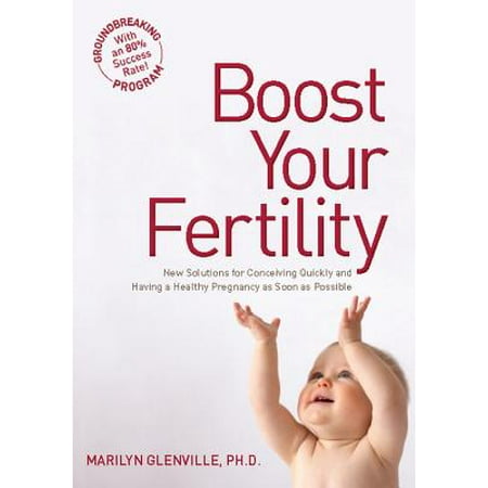 - Boost Your Fertility : New Solutions for Conceiving Quickly and Having a Healthy Pregnancy as Soon as Possible