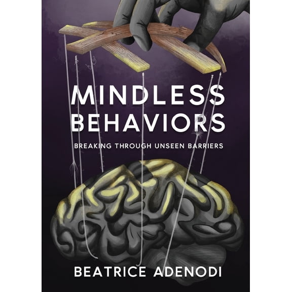 Mindless Behaviors: Breaking through Unseen Barriers, (Paperback)