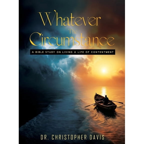 Whatever The Circumstances: A Bible Study On Living A Life Of Contentment, (Hardcover)