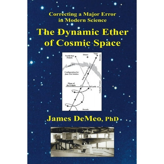The Dynamic Ether of Cosmic Space: Correcting a Major Error in Modern Science, (Paperback)
