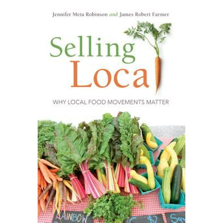 Selling Local : Why Local Food Movements Matter