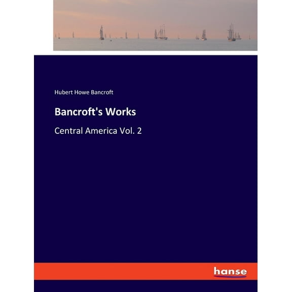 Bancroft's Works: Central America Vol. 2, (Paperback)