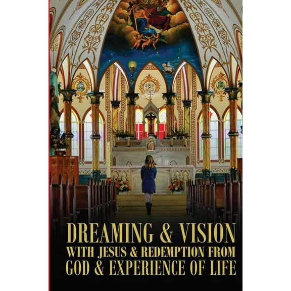 Dreaming & Vision with Jesus & Redemption from God & Experience of Life. (Paperback)