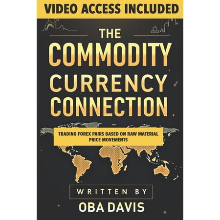 The Ultimate Forex Trading Playbook The Commodity Currency Connection: Trading Forex Pairs Based On Raw Material Price Movements (Paperback)