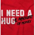 thumbnail image 2 of Need Hug Huge Amount Money Broke Men's Graphic T Shirt Tees Brisco Brands L, 2 of 6