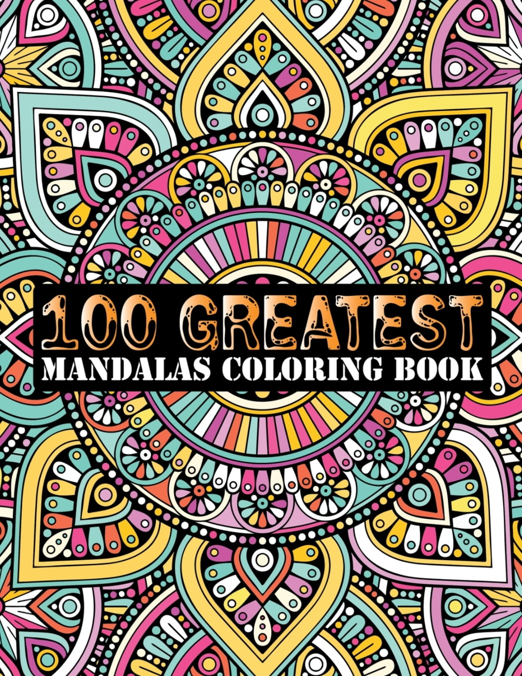 Download 100 Greatest Mandalas Coloring Book Adult Coloring Book 100 Mandala Images Stress Management Coloring Book For Relaxation Meditation Happiness And Relief Art Color Therapy Volume 2 Paperback Walmart Com Walmart Com