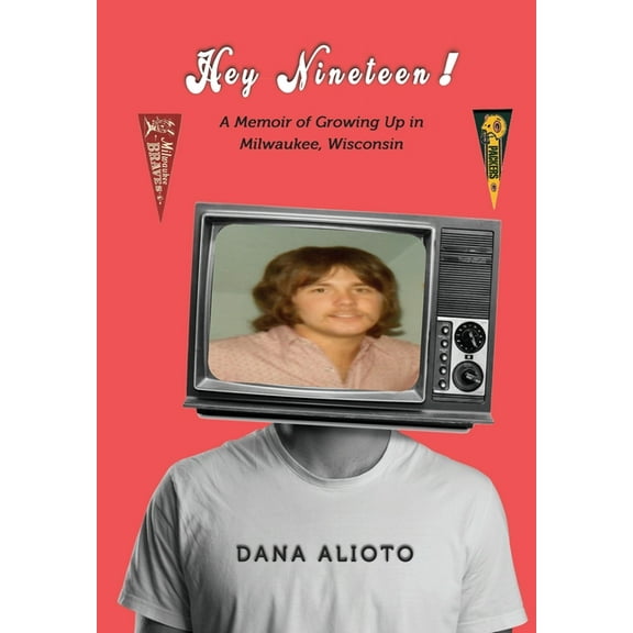 Hey Nineteen! A Memoir of Growing Up in Milwaukee, Wisconsin (Hardcover)