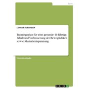 Trainingsplan Für Eine Gesunde 41-Jährige. Erhalt Und Verbesserung Derbeweglichkeit Sowie Muskelentspannung (German Edition)