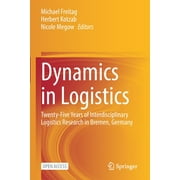 Dynamics in Logistics: Twenty-Five Years of Interdisciplinary Logistics Research in Bremen, Germany (Paperback)