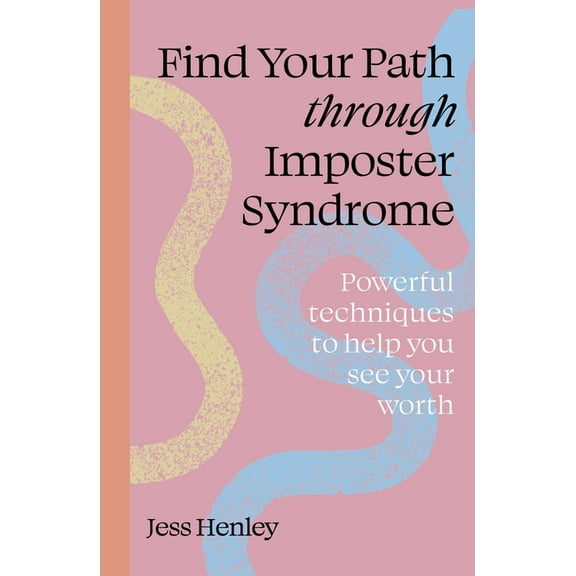 Find Your Path Find Your Path Through Imposter Syndrome: Powerful Techniques to Help You See Your Worth, (Paperback)