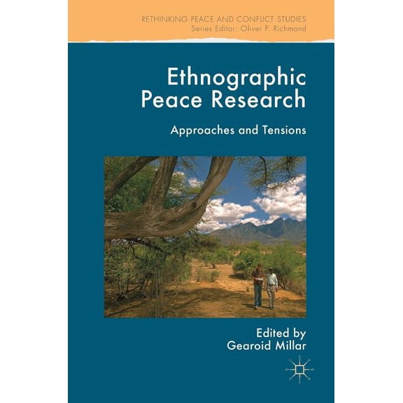 Rethinking Peace and Conflict Studies Ethnographic Peace Research: Approaches and Tensions, (Hardcover)