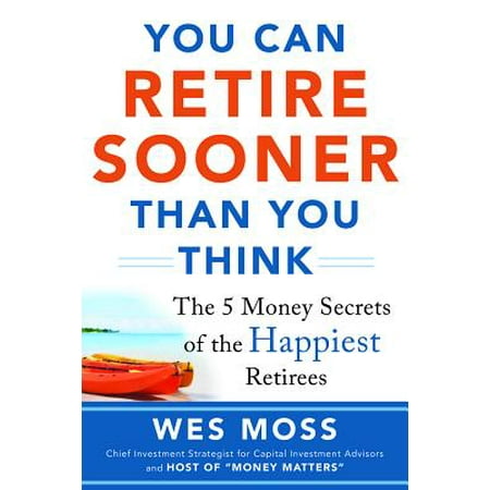 You Can Retire Sooner Than You Think : The 5 Money Secrets of the Happiest (Money Best Places To Retire 2019)