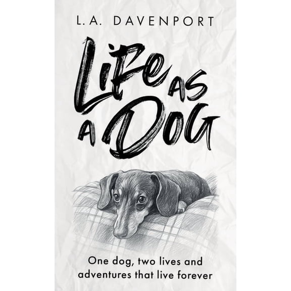 Life as a Dog: One dog, two lives and adventures that live forever, (Paperback)