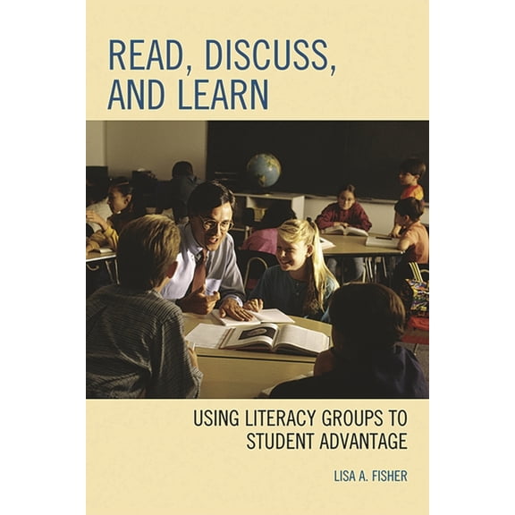 Read, Discuss, and Learn: Using Literacy Groups to Student Advantage, (Paperback)