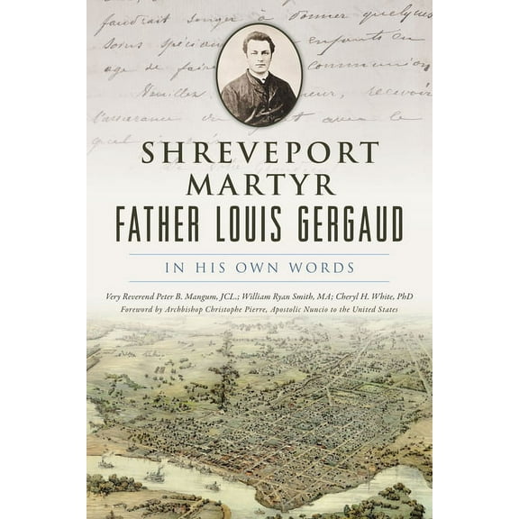 Shreveport Martyr Father Louis Gergaud: In His Own Words, (Paperback)
