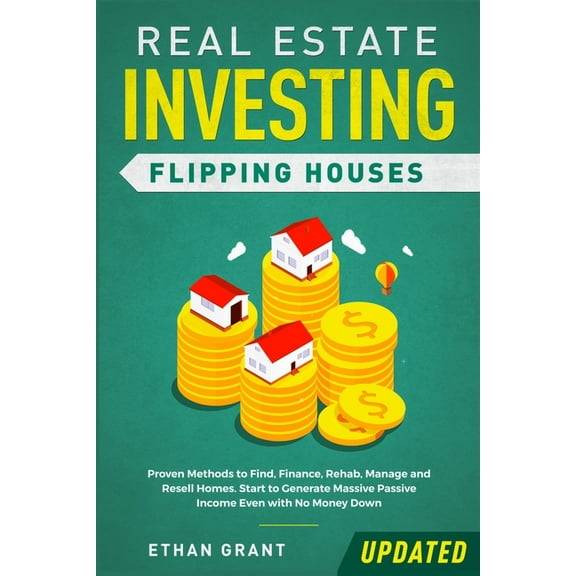Real Estate Investing: Flipping Houses (Updated): Proven Methods to Find, Finance, Rehab, Manage and Resell Homes. Start, (Paperback)