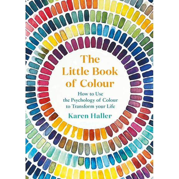 The Little Book of Colour: How to Use the Psychology of Colour to Transform Your Life, (Hardcover)