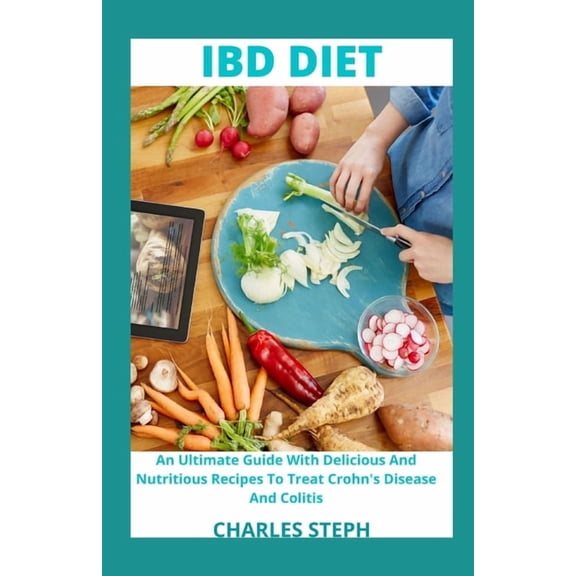 IBD Diet: An Ultimate Guide With Delicious And Nutritious Recipes To Treat Crohn's Disease And Colitis, (Paperback)