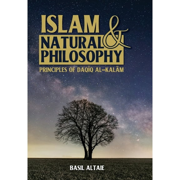 Islam and Natural Philosophy: Principles of Daq q al-Kal m (Hardcover) by Basil Altaie
