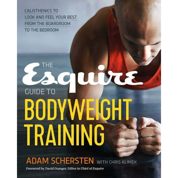 Esquire Guide to Bodyweight Training: Calisthenics to Look and Feel Your Best from the Boardroom to the Bedroom