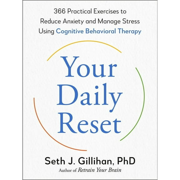 Your Daily Reset: 366 Practical Exercises to Reduce Anxiety and Manage Stress Using Cognitive Behavioral Therapy, (Paperback)