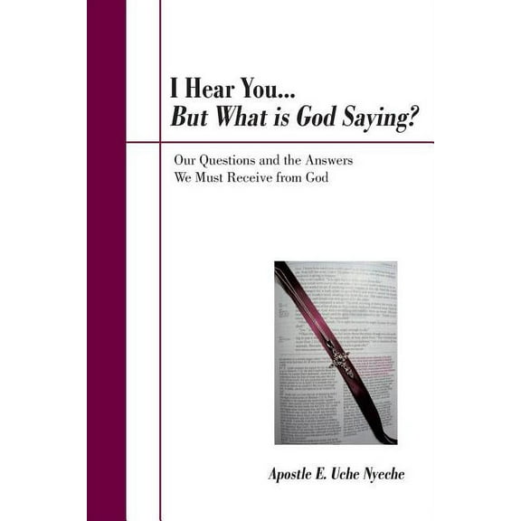 I Hear You... but What Is God Saying? : Our Questions and the Answers We Must Receive from God