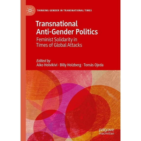 Thinking Gender in Transnational Times Transnational Anti-Gender Politics: Feminist Solidarity in Times of Global Attacks, (Hardcover)
