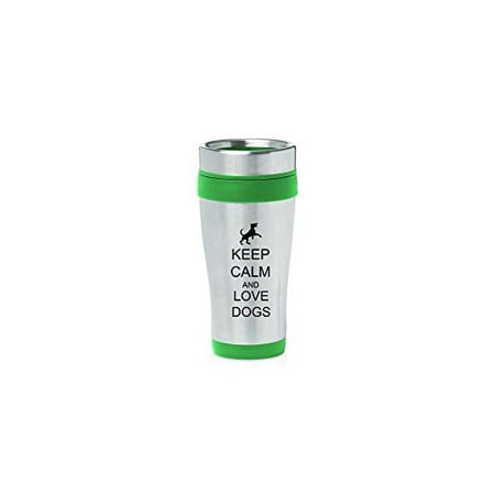 

Green 16oz Insulated Stainless Steel Travel Mug Z396 Keep Calm and Love Dogs MIP