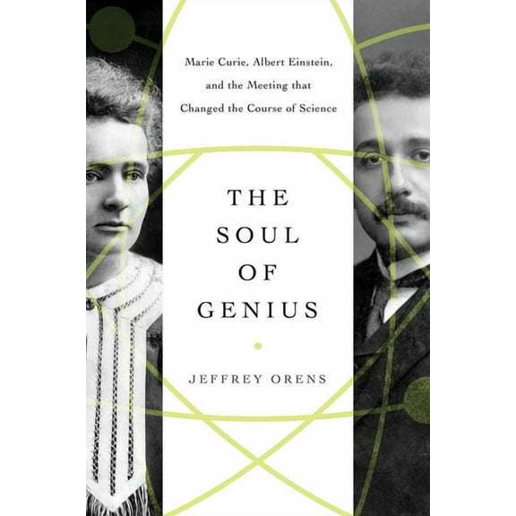 The Soul of Genius : Marie Curie, Albert Einstein, and the Meeting that Changed the Course of Science (Paperback)