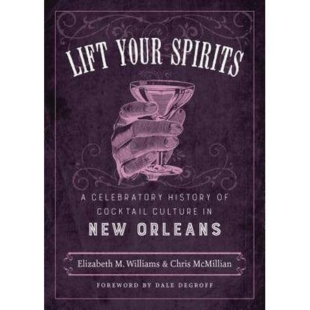 Lift Your Spirits : A Celebratory History of Cocktail Culture in New