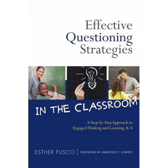 Pre-Owned Effective Questioning Strategies in the Classroom: A Step-By-Step Approach to Engaged Thinking and Learning, K-8 (Paperback) 0807753297 9780807753293