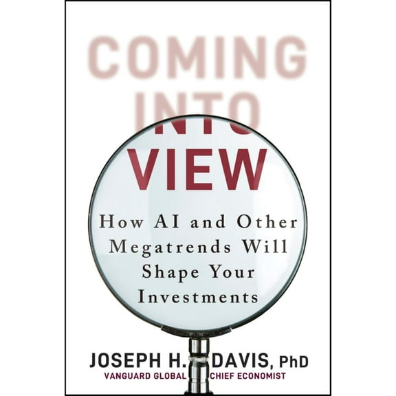 Joseph H. Davis: Coming into View: How AI and Other Megatrends Will Shape Your Investments (Hardcover)