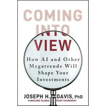 Joseph H. Davis: Coming into View: How AI and Other Megatrends Will Shape Your Investments (Hardcover)