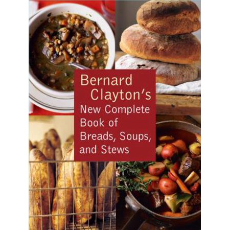 Pre-Owned Bernard Clayton s New Complete Book of Breads  Soups and Stews (Paperback) 1416570802 9781416570806