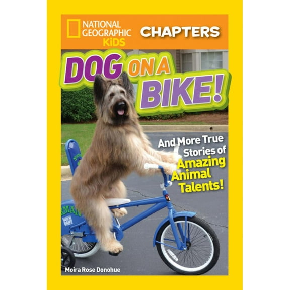 Moira Rose Donohue: National Geographic Kids Chapters: Dog on a Bike: And More True Stories of Amazing Animal Talents! (Paperback)