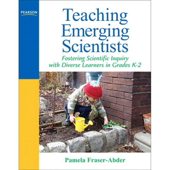 Pre-Owned Teaching Emerging Scientists: Fostering Scientific Inquiry with Diverse Learners in Grades K-2 (Paperback) 0205569552 9780205569557