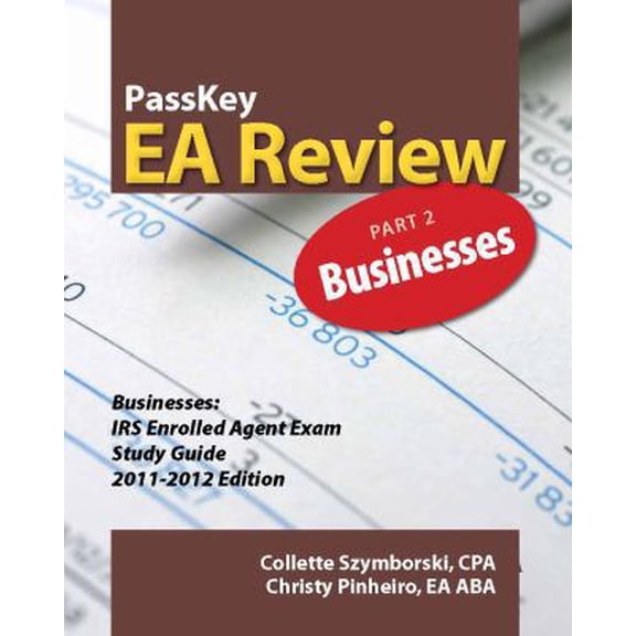 Pre-Owned PassKey EA Review, Part 2: Businesses, IRS Enrolled Agent Exam Study Guide 2011-2012 Edition (Paperback) 1935664107 9781935664109