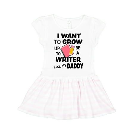 

Inktastic I Want To Grow Up To Be A Writer Like My Daddy Gift Toddler Girl Dress